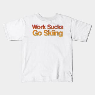 Work Sucks, Go Skiing Kids T-Shirt